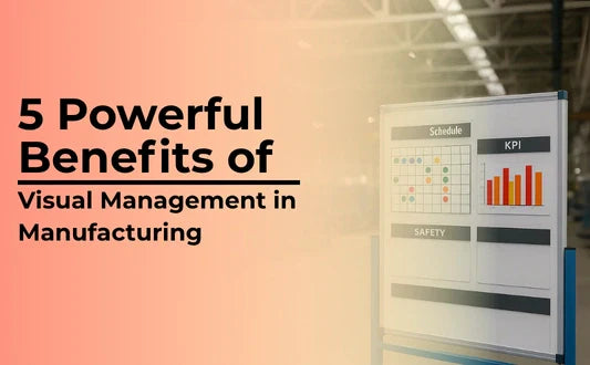5 Key Benefits of Implementing Visual Management in Manufacturing Plants